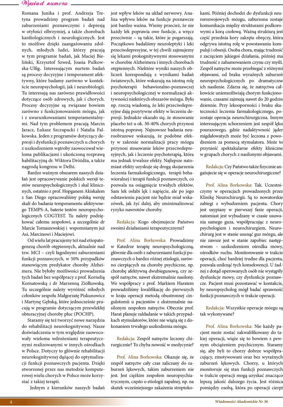 Interesującym nurtem badań są procesy decyzyjne i temperament afektywny, które badamy zarówno w kontekście neuropsychologii, jak i neurobiologii.