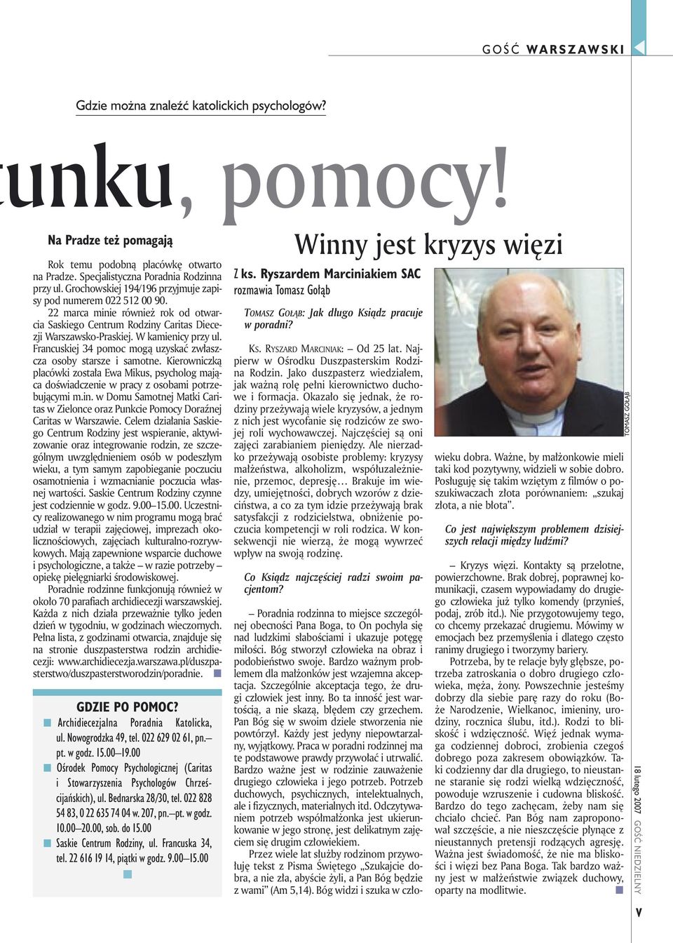 Francuskiej 34 pomoc mogą uzyskać zwłaszcza osoby starsze i samotne. Kierowniczką placówki została Ewa Mikus, psycholog mająca doświadczenie w pracy z osobami potrzebującymi m.in.