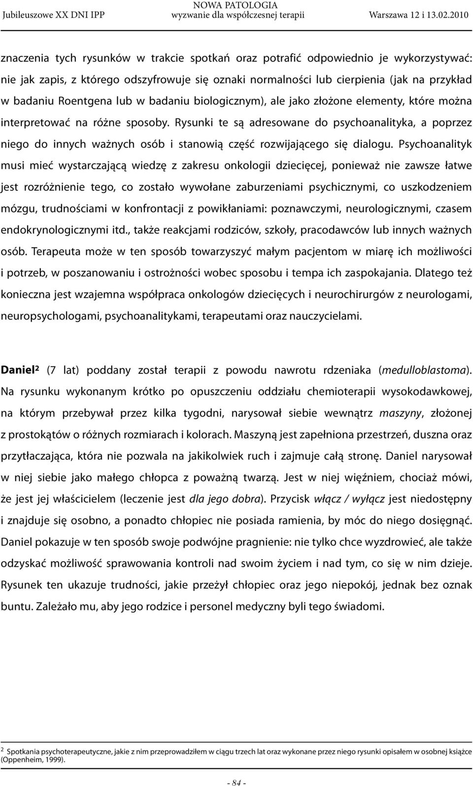 Rysunki te są adresowane do psychoanalityka, a poprzez niego do innych ważnych osób i stanowią część rozwijającego się dialogu.