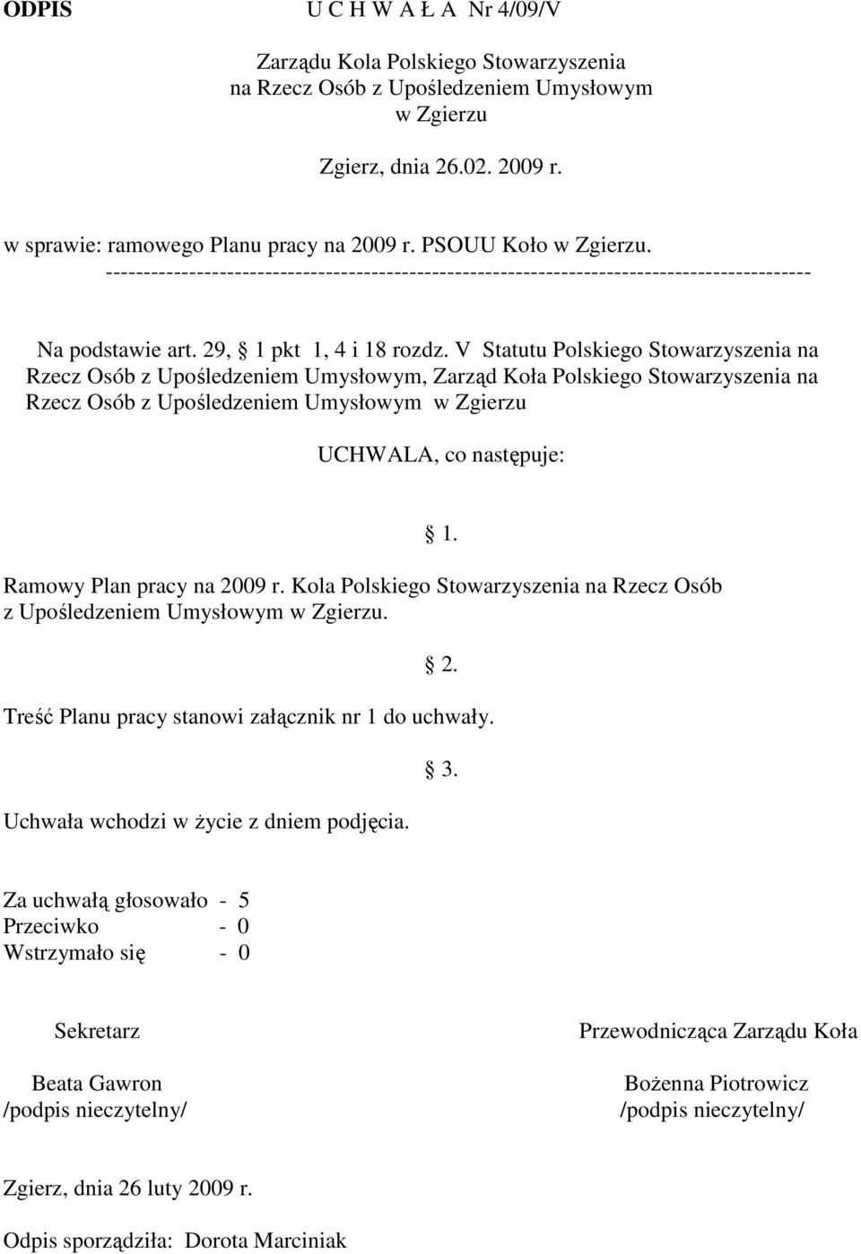 V Statutu Polskiego Stowarzyszenia na Rzecz Osób z Upośledzeniem Umysłowym, Zarząd Koła Polskiego Stowarzyszenia na Rzecz Osób z Upośledzeniem Umysłowym w Zgierzu UCHWALA, co następuje: Ramowy Plan