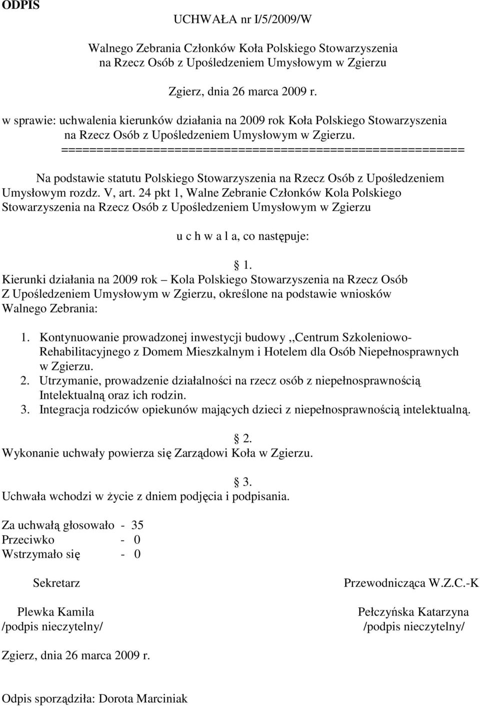 ========================================================= Na podstawie statutu Polskiego Stowarzyszenia na Rzecz Osób z Upośledzeniem Umysłowym rozdz. V, art.