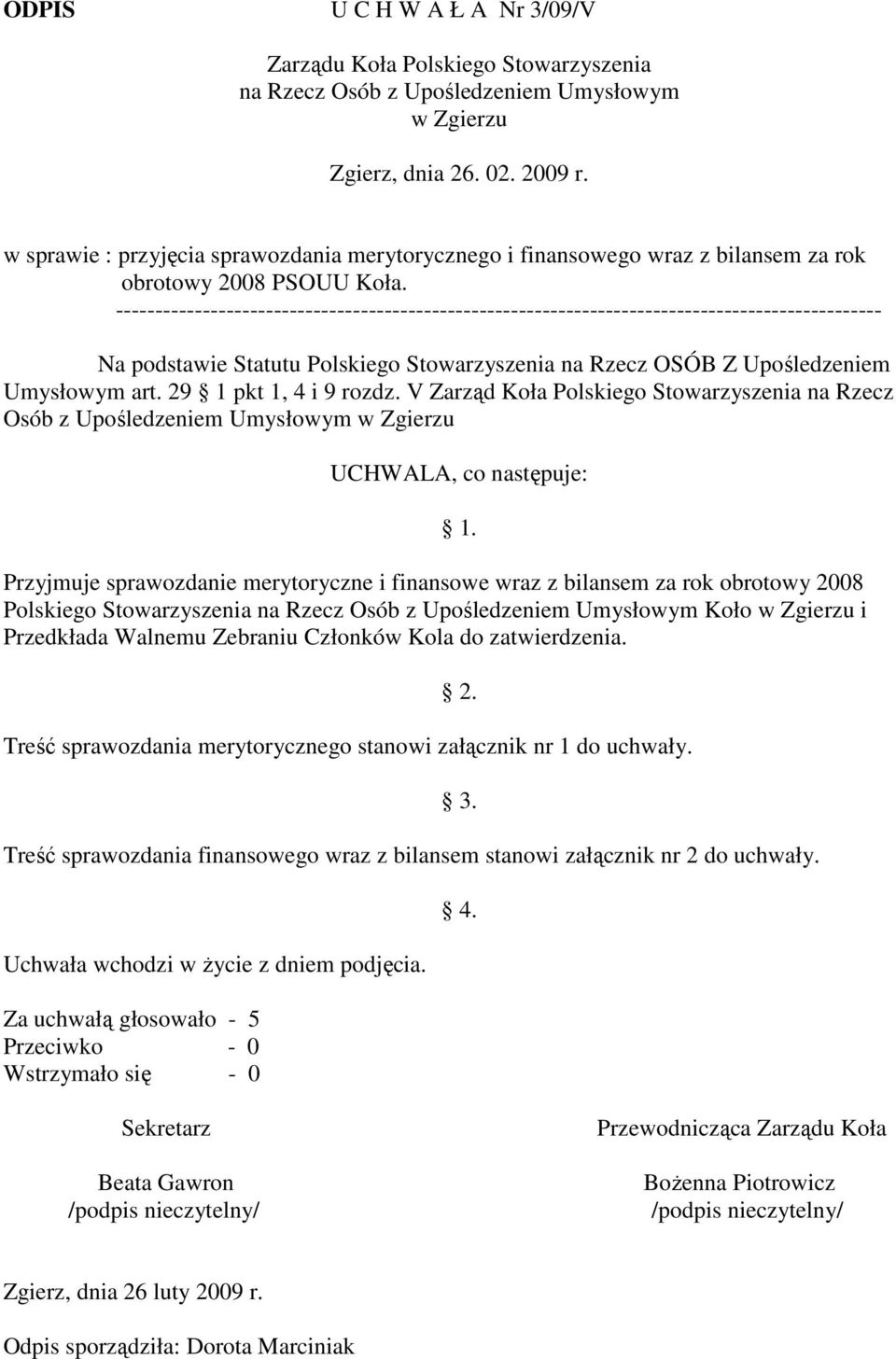 ------------------------------------------------------------------------------------------------- Na podstawie Statutu Polskiego Stowarzyszenia na Rzecz OSÓB Z Upośledzeniem Umysłowym art.