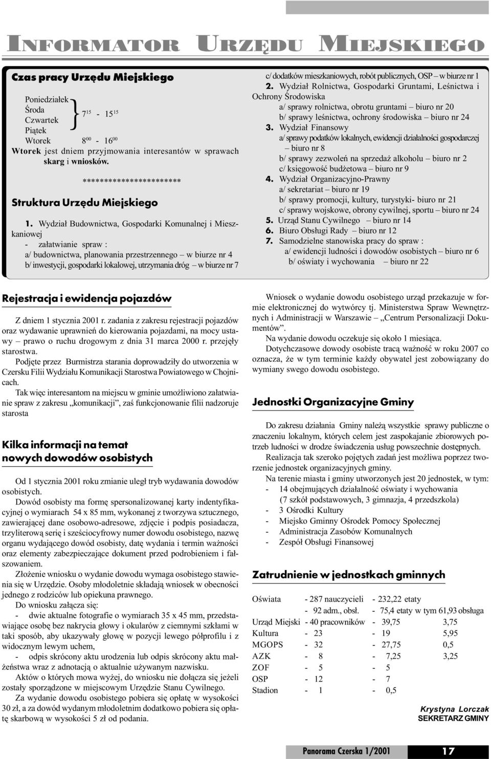 Wydzia³ Budownictwa, Gospodarki Komunalnej i Mieszkaniowej - za³atwianie spraw : a/ budownictwa, planowania przestrzennego w biurze nr 4 b/ inwestycji, gospodarki lokalowej, utrzymania dróg w biurze