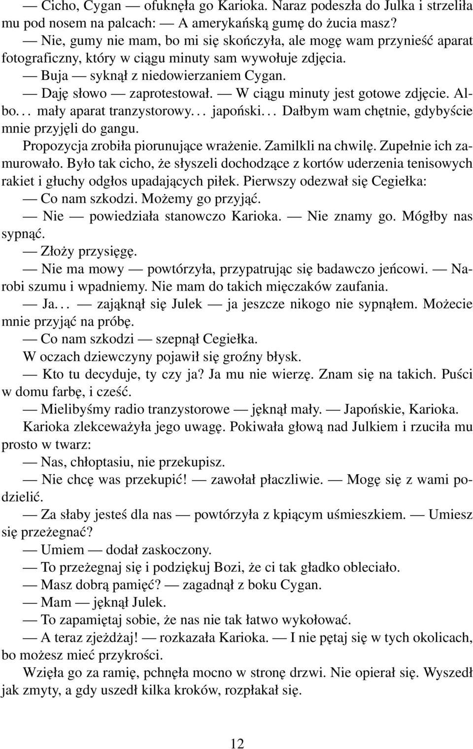 W ciągu minuty jest gotowe zdjęcie. Albo... mały aparat tranzystorowy... japoński... Dałbym wam chętnie, gdybyście mnie przyjęli do gangu. Propozycja zrobiła piorunujące wrażenie. Zamilkli na chwilę.