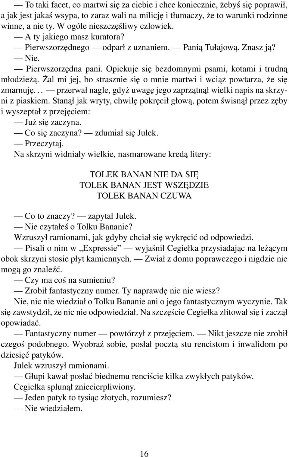 Opiekuje się bezdomnymi psami, kotami i trudną młodzieżą. Żal mi jej, bo strasznie się o mnie martwi i wciąż powtarza, że się zmarnuję.