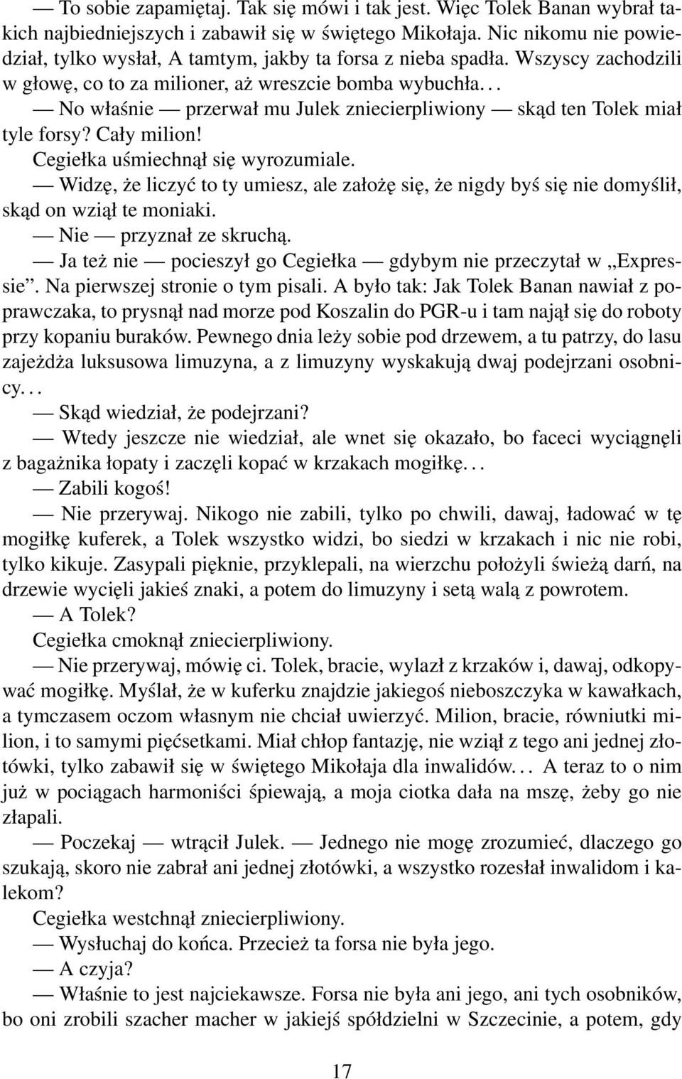 .. No właśnie przerwał mu Julek zniecierpliwiony skąd ten Tolek miał tyle forsy? Cały milion! Cegiełka uśmiechnął się wyrozumiale.