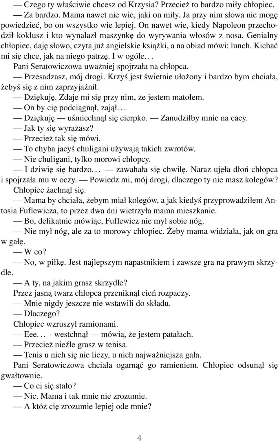 Kichać mi się chce, jak na niego patrzę. I w ogóle... Pani Seratowiczowa uważniej spojrzała na chłopca. Przesadzasz, mój drogi.