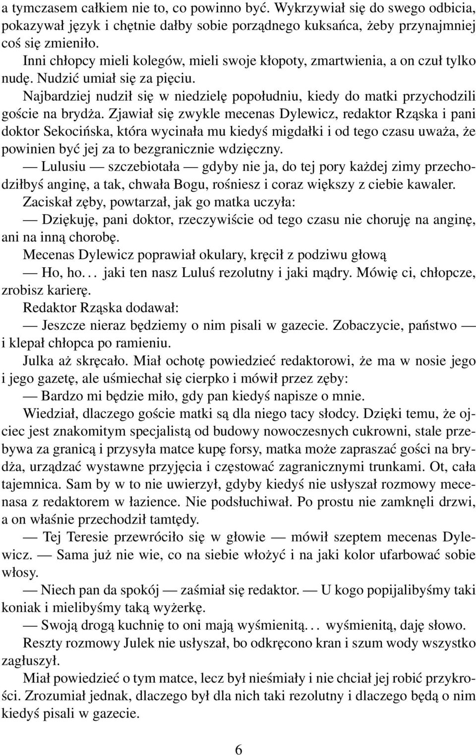 Najbardziej nudził się w niedzielę popołudniu, kiedy do matki przychodzili goście na brydża.