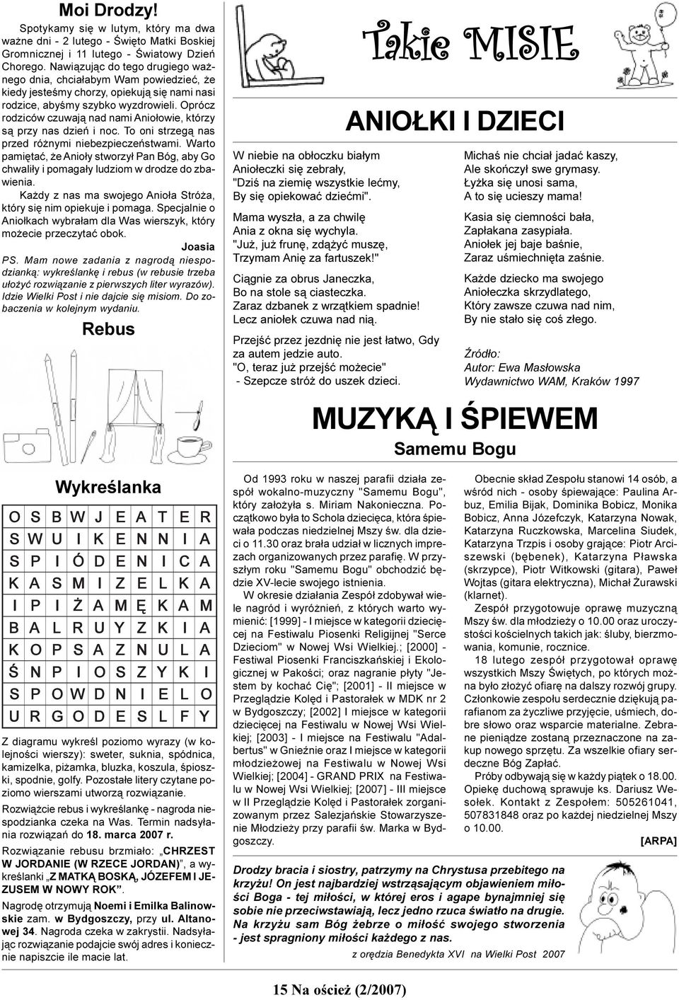 Oprócz rodziców czuwaj¹ nad nami Anio³owie, którzy s¹ przy nas dzieñ i noc. To oni strzeg¹ nas przed ró nymi niebezpieczeñstwami.