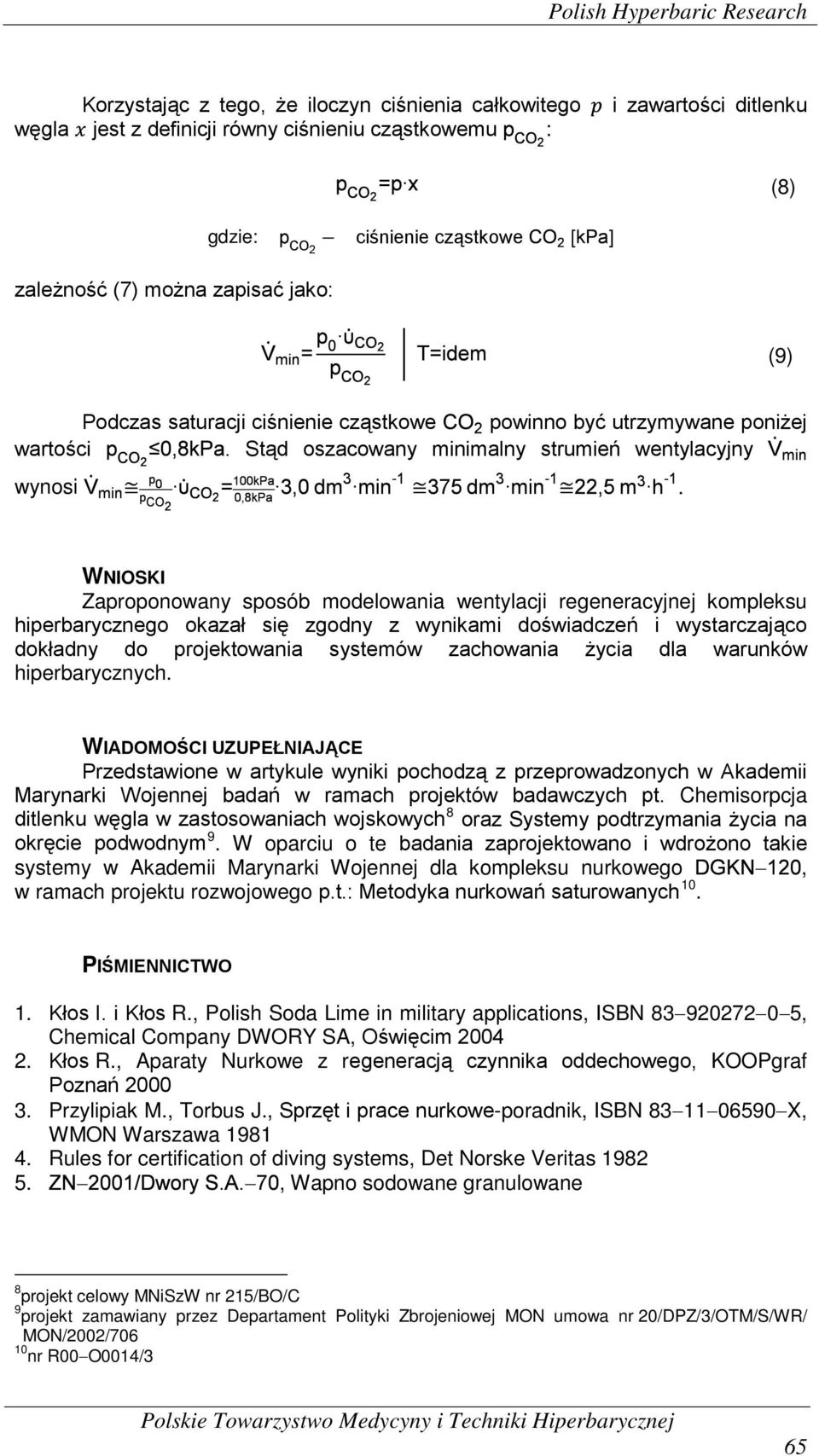 WNIOSKI Zaproponowany sposób modelowania wentylacji regeneracyjnej kompleksu hiperbarycznego okazał się zgodny z wynikami doświadczeń i wystarczająco dokładny do projektowania systemów zachowania