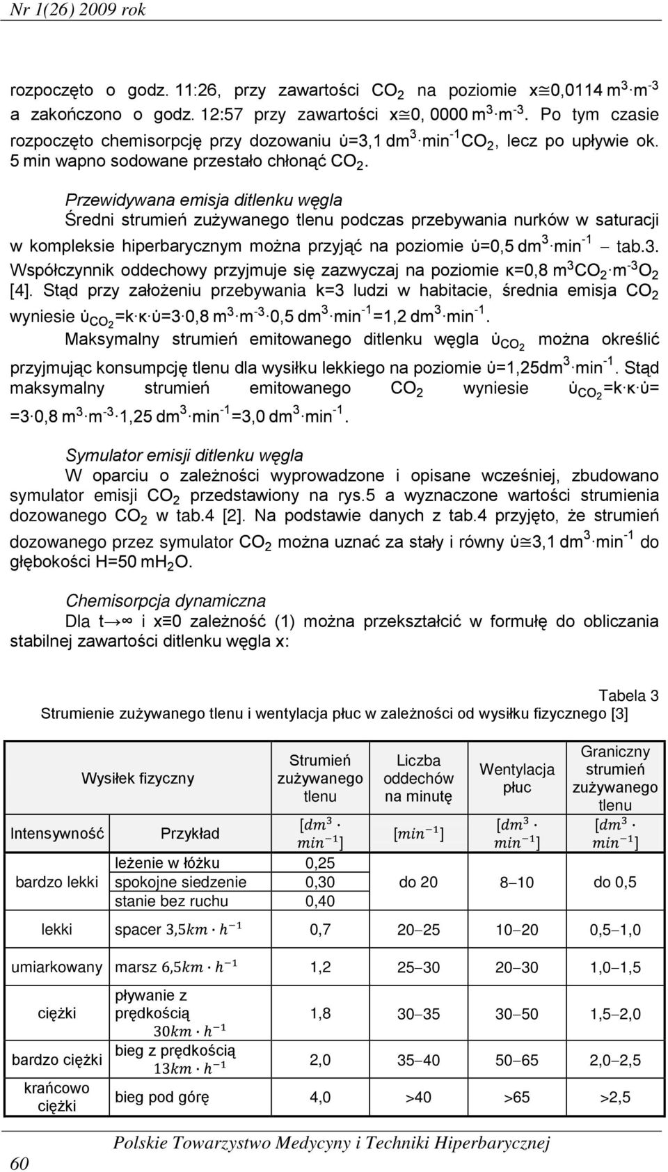 3. Współczynnik oddechowy przyjmuje się zazwyczaj na poziomie [4]. Stąd przy założeniu przebywania ludzi w habitacie, średnia emisja wyniesie.