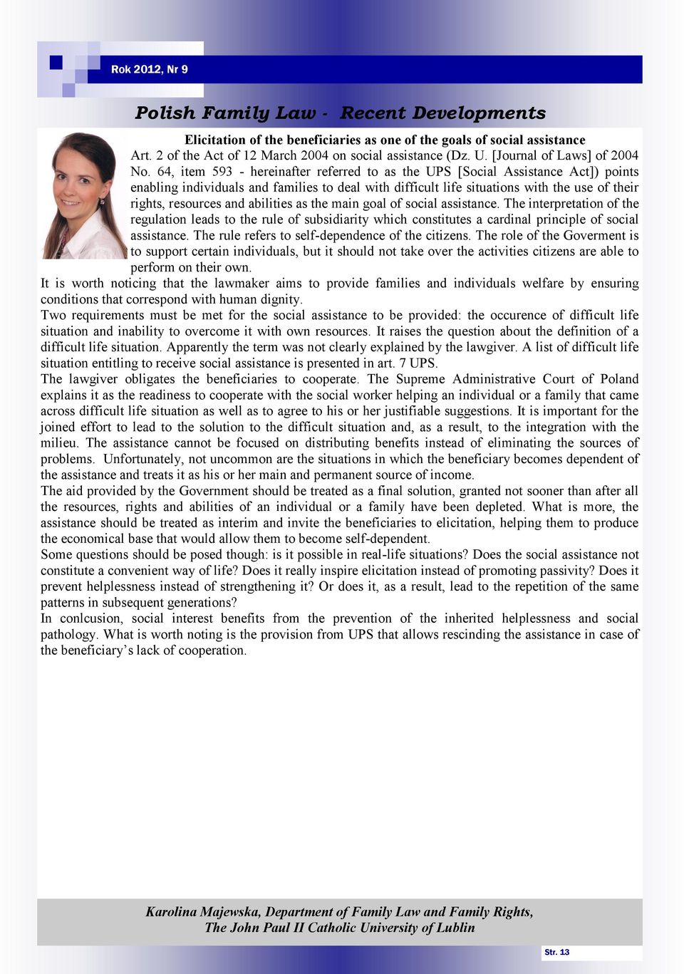 64, item 593 - hereinafter referred to as the UPS [Social Assistance Act]) points enabling individuals and families to deal with difficult life situations with the use of their rights, resources and