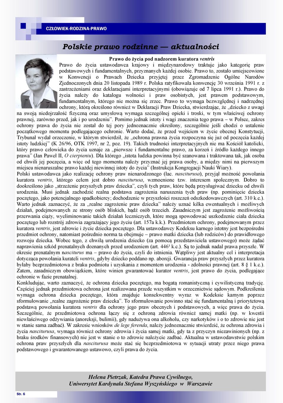 Polska ratyfikowała konwencję 30 września 1991 r. z zastrzeżeniami oraz deklaracjami interpretacyjnymi (obowiązuje od 7 lipca 1991 r.).