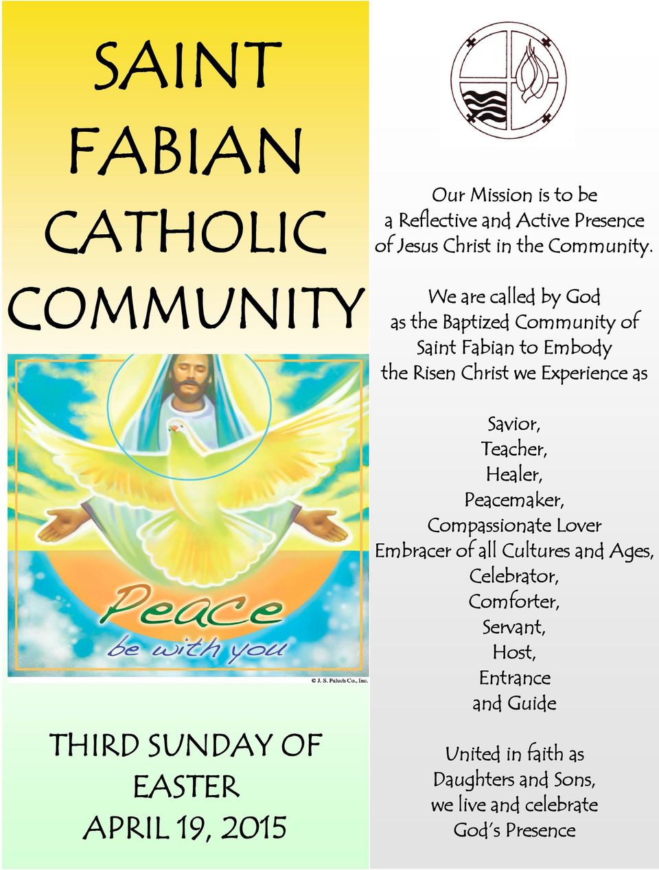 We are called by God as the Baptized Community of Saint Fabian to Embody the Risen Christ we Experience as Savior,