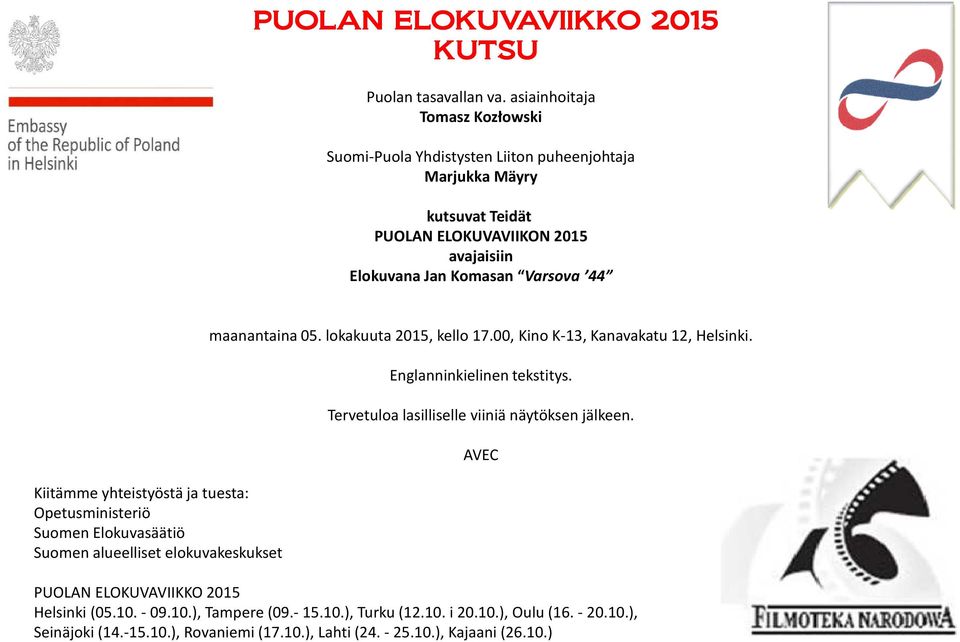 44 Kiitämme yhteistyöstä ja tuesta: Opetusministeriö Suomen Elokuvasäätiö Suomen alueelliset elokuvakeskukset maanantaina 05. lokakuuta 2015, kello 17.