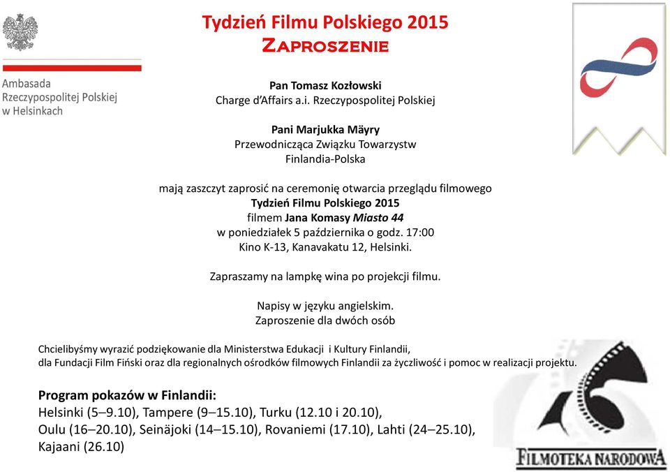 na ceremonię otwarcia przeglądu filmowego ń Filmu Polskiego 2015 filmem Jana Komasy Miasto 44 wponiedziałek 5 października o godz. 17:00 Kino K-13, Kanavakatu 12, Helsinki.