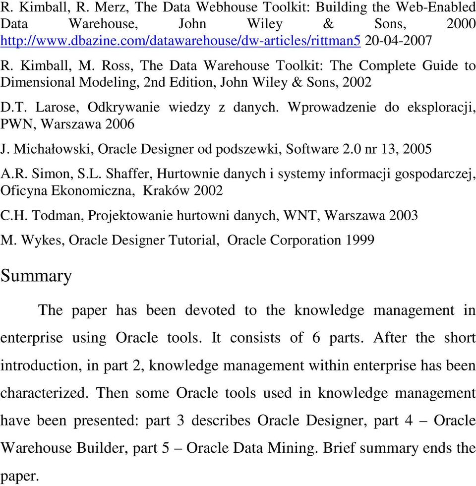 Wprowadzenie do eksploracji, PWN, Warszawa 2006 J. Michałowski, Oracle Designer od podszewki, Software 2.0 nr 13, 2005 A.R. Simon, S.L.