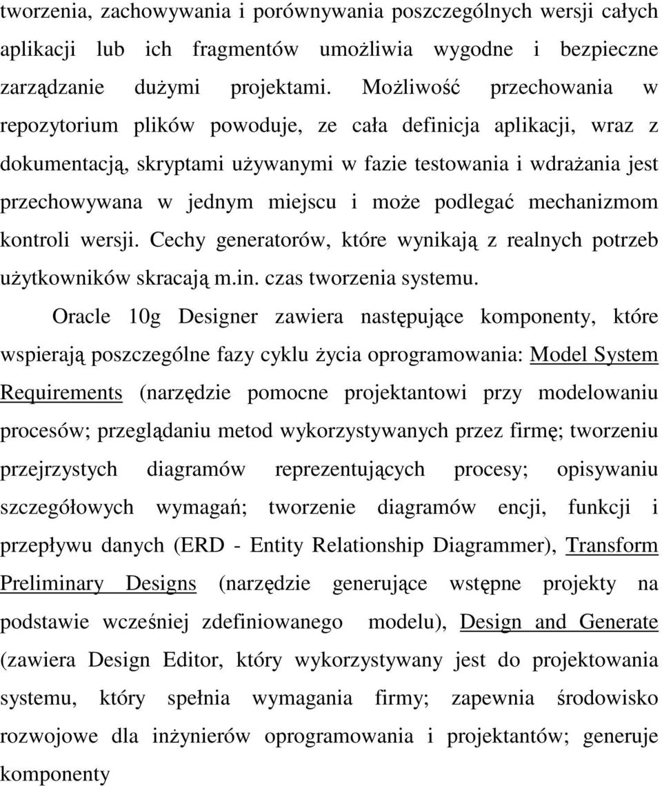 podlegać mechanizmom kontroli wersji. Cechy generatorów, które wynikają z realnych potrzeb uŝytkowników skracają m.in. czas tworzenia systemu.