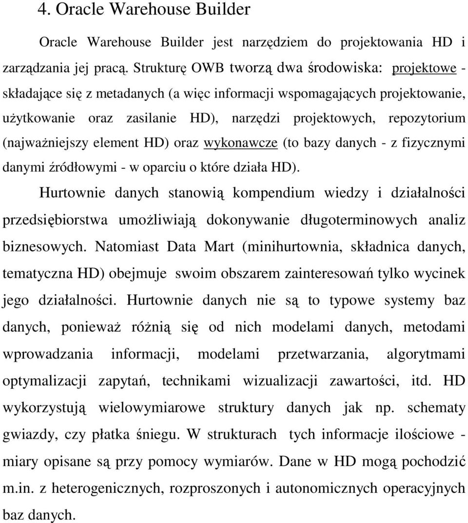 (najwaŝniejszy element HD) oraz wykonawcze (to bazy danych - z fizycznymi danymi źródłowymi - w oparciu o które działa HD).