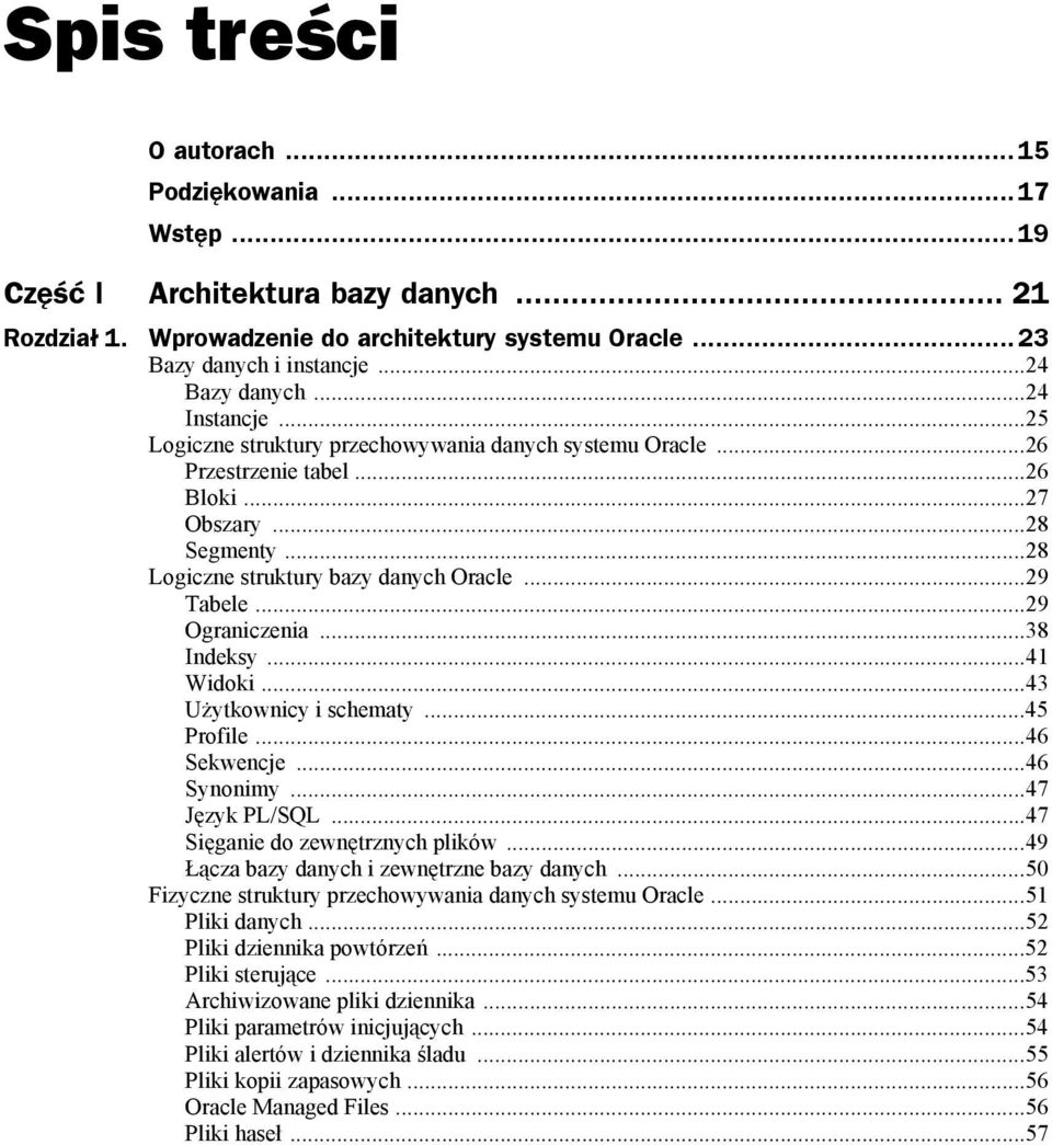 ..29 Ograniczenia...38 Indeksy...41 Widoki...43 Użytkownicy i schematy...45 Profile...46 Sekwencje...46 Synonimy...47 Język PL/SQL...47 Sięganie do zewnętrznych plików.