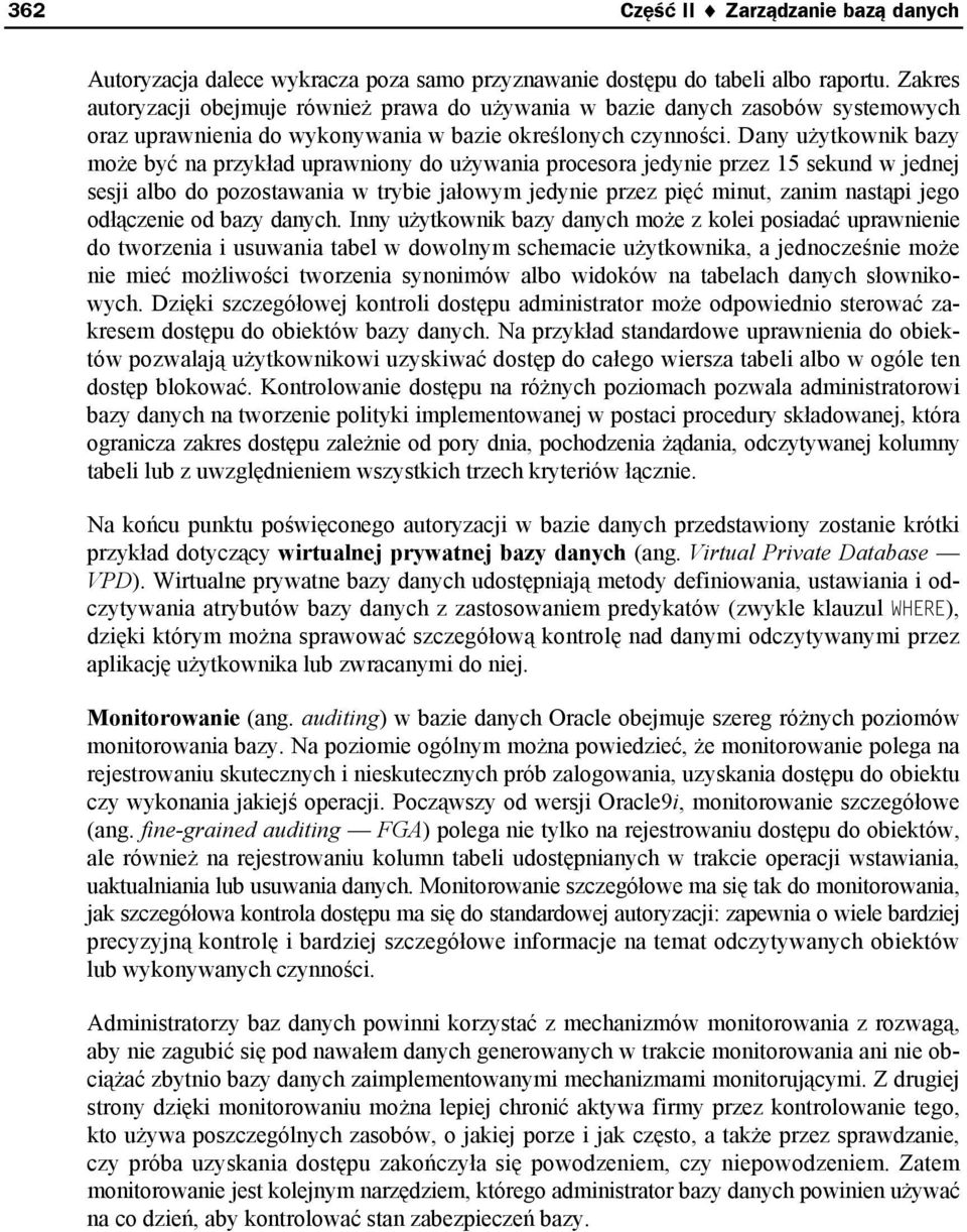 Dany użytkownik bazy może być na przykład uprawniony do używania procesora jedynie przez 15 sekund w jednej sesji albo do pozostawania w trybie jałowym jedynie przez pięć minut, zanim nastąpi jego