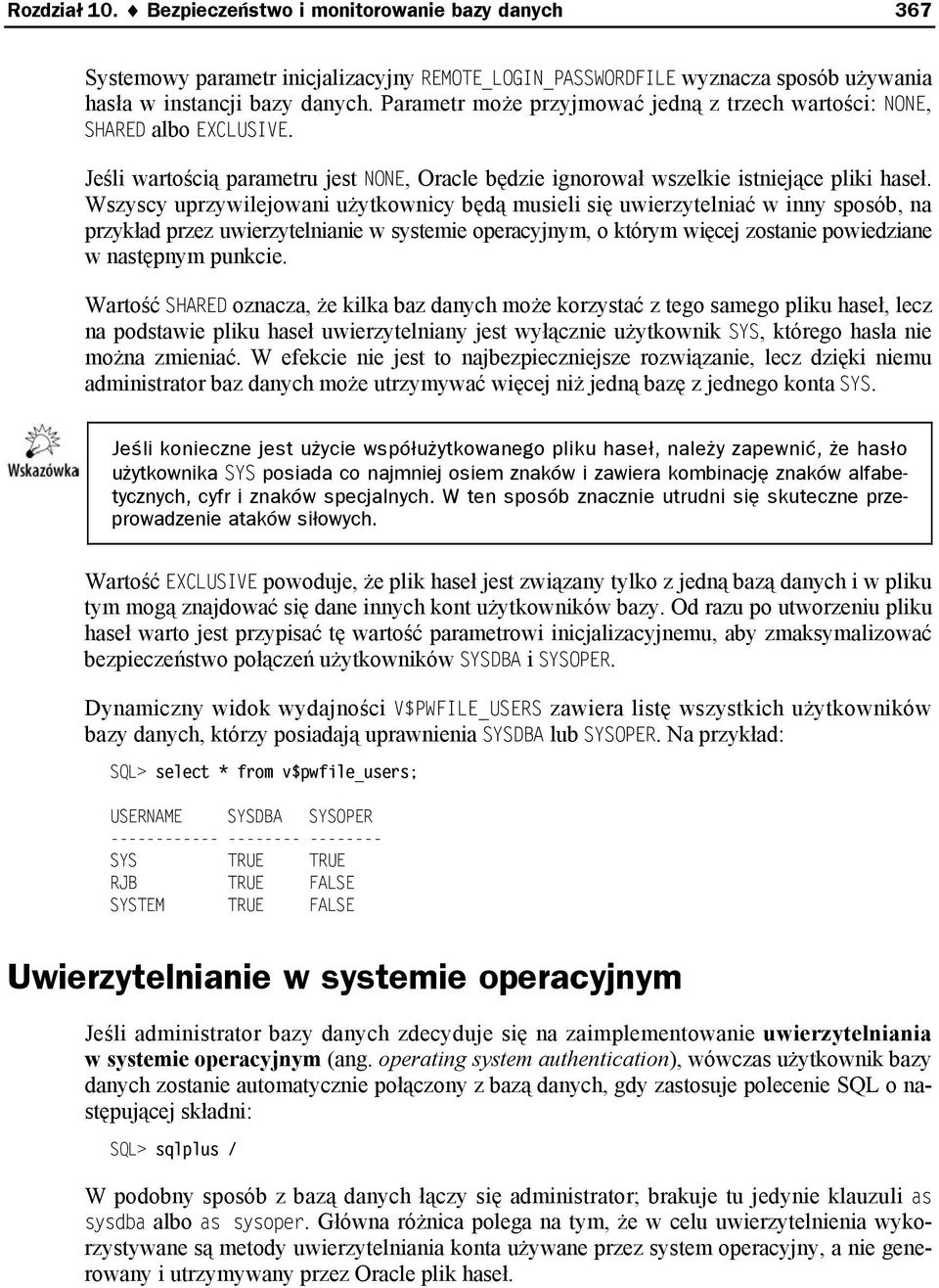 Wszyscy uprzywilejowani użytkownicy będą musieli się uwierzytelniać w inny sposób, na przykład przez uwierzytelnianie w systemie operacyjnym, o którym więcej zostanie powiedziane w następnym punkcie.