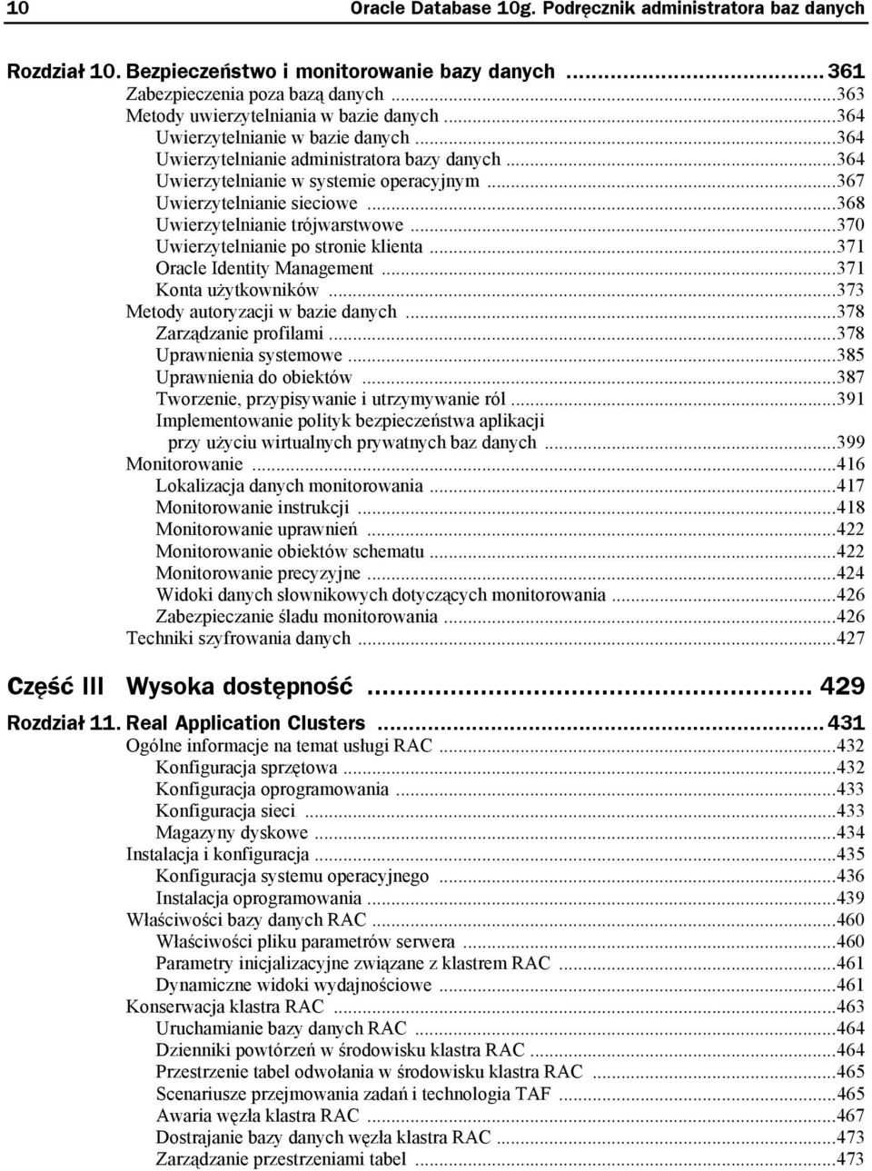 ..368 Uwierzytelnianie trójwarstwowe...370 Uwierzytelnianie po stronie klienta...371 Oracle Identity Management...371 Konta użytkowników...373 Metody autoryzacji w bazie danych.