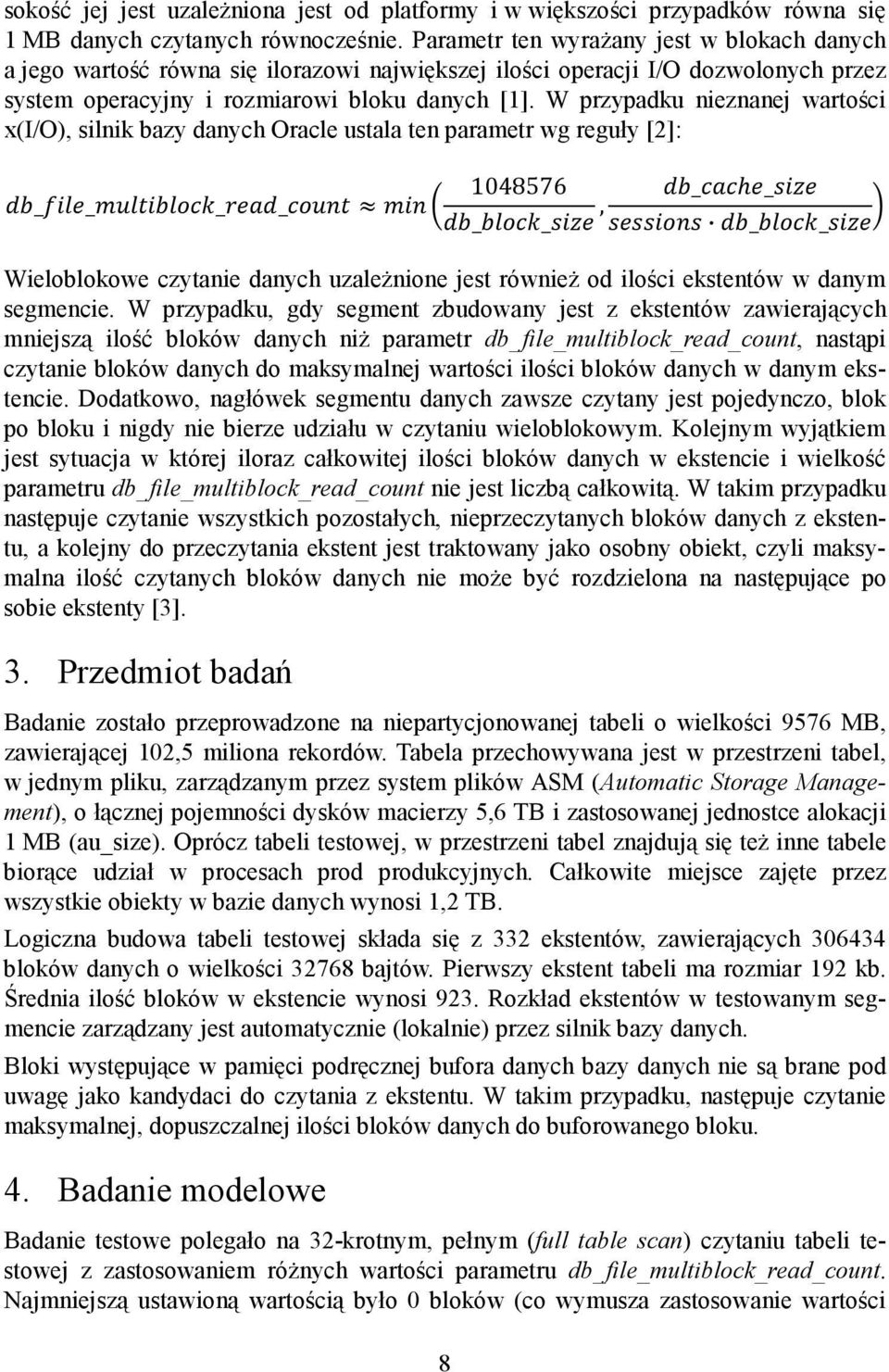 W przypadku nieznanej wartości x(i/o), silnik bazy danych Oracle ustala ten parametr wg reguły [2]: 1048576 _ _ _ _ _ _, _ _ _ _ Wieloblokowe czytanie danych uzależnione jest również od ilości