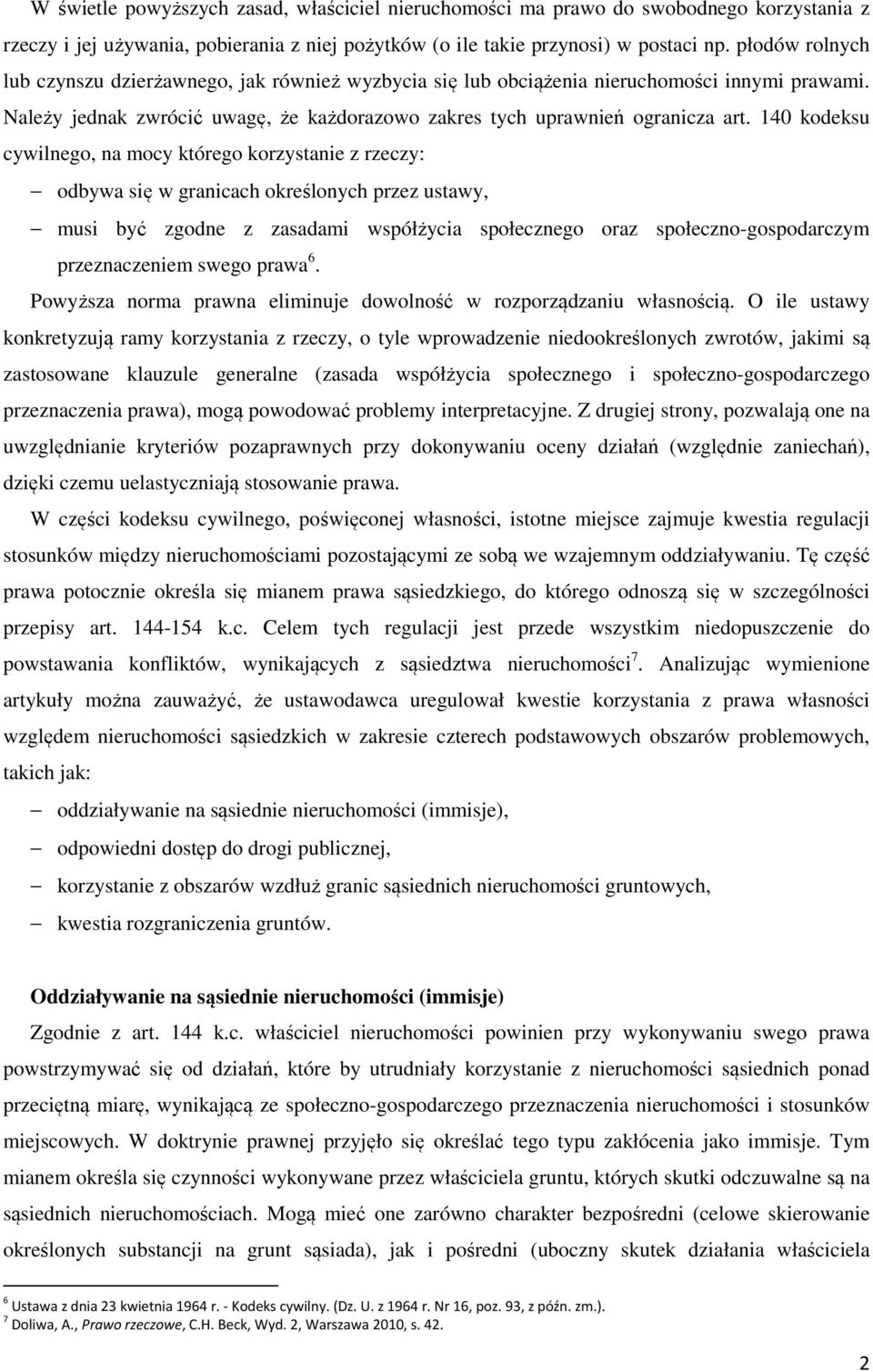 140 kodeksu cywilnego, na mocy którego korzystanie z rzeczy: odbywa się w granicach określonych przez ustawy, musi być zgodne z zasadami współżycia społecznego oraz społeczno-gospodarczym