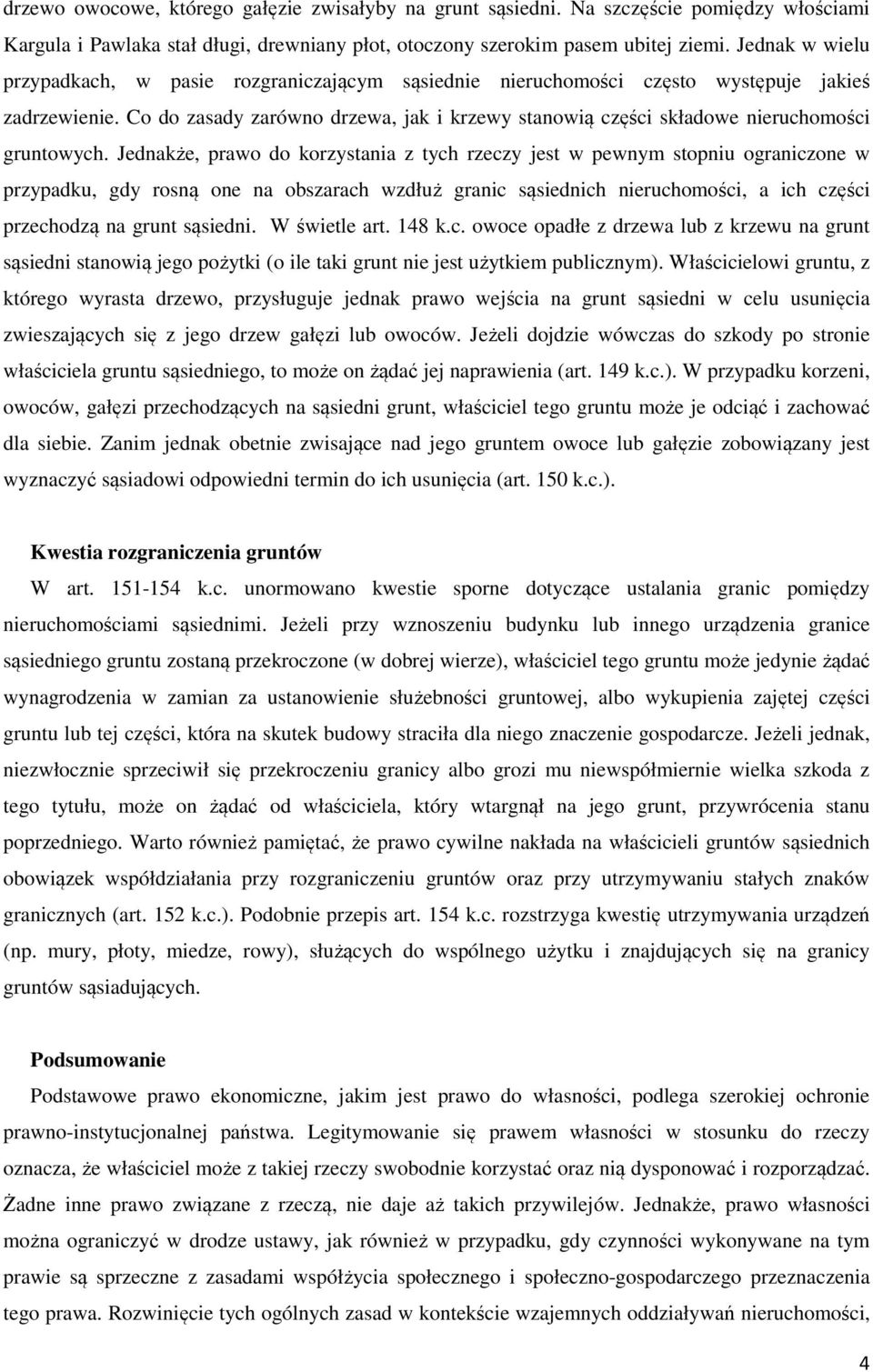 Co do zasady zarówno drzewa, jak i krzewy stanowią części składowe nieruchomości gruntowych.