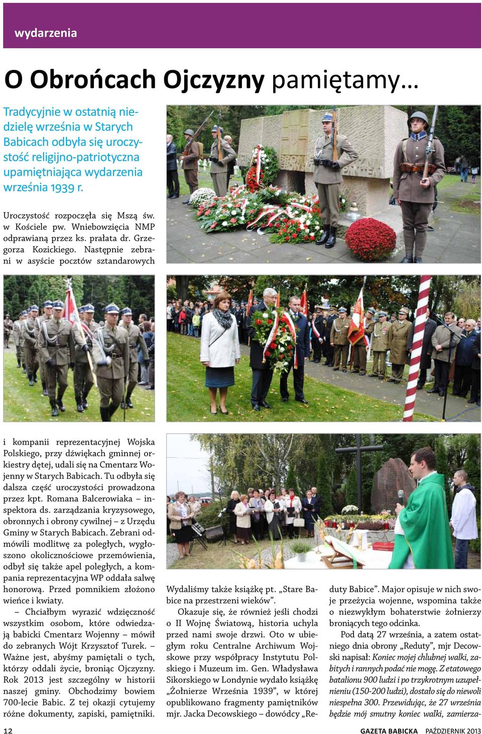 Następnie zebrani w asyście pocztów sztandarowych i kompanii reprezentacyjnej Wojska Polskiego, przy dźwiękach gminnej orkiestry dętej, udali się na Cmentarz Wojenny w Starych Babicach.