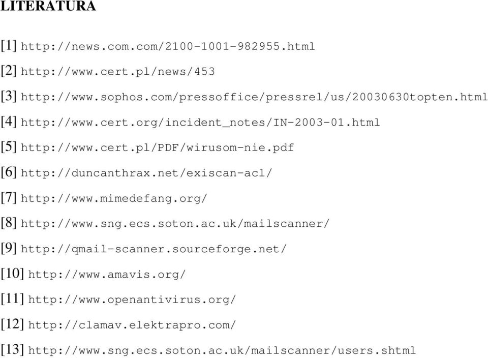 pdf [6] http://duncanthrax.net/exiscan-acl/ [7] http://www.mimedefang.org/ [8] http://www.sng.ecs.soton.ac.uk/mailscanner/ [9] http://qmail-scanner.