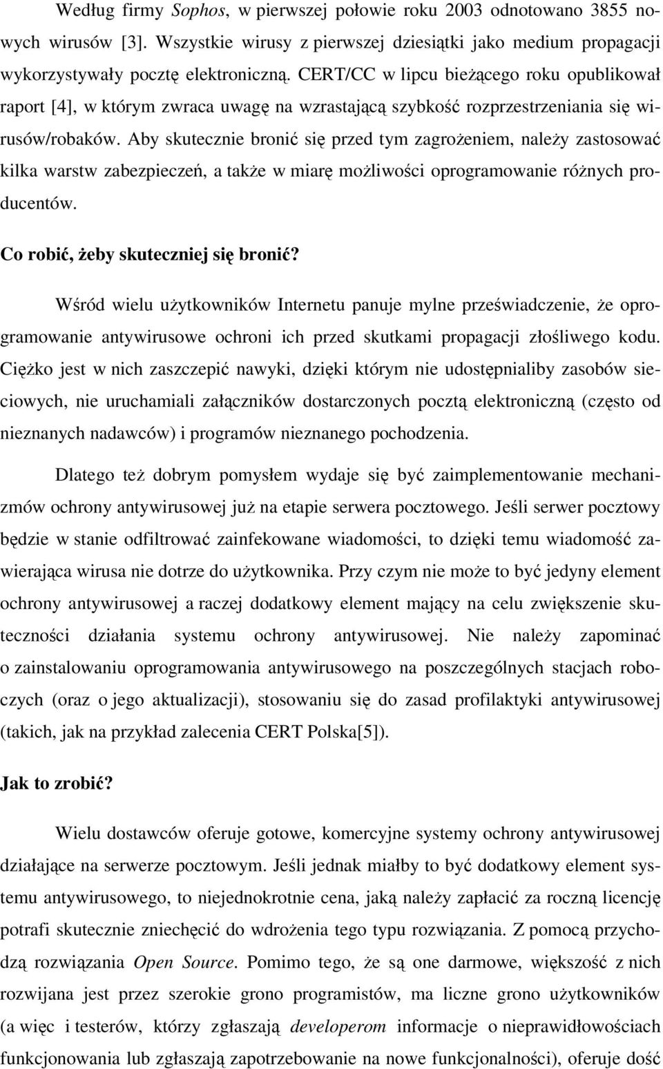 Aby skutecznie broni si przed tym zagroeniem, naley zastosowa kilka warstw zabezpiecze, a take w miar moliwoci oprogramowanie rónych producentów. Co robi, eby skuteczniej si broni?