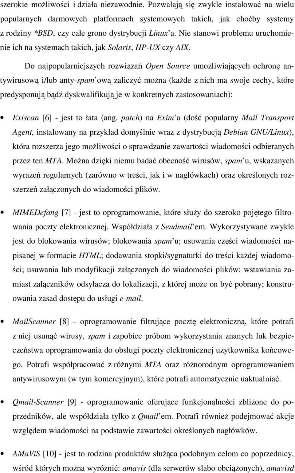 Nie stanowi problemu uruchomienie ich na systemach takich, jak Solaris, HP-UX czy AIX.