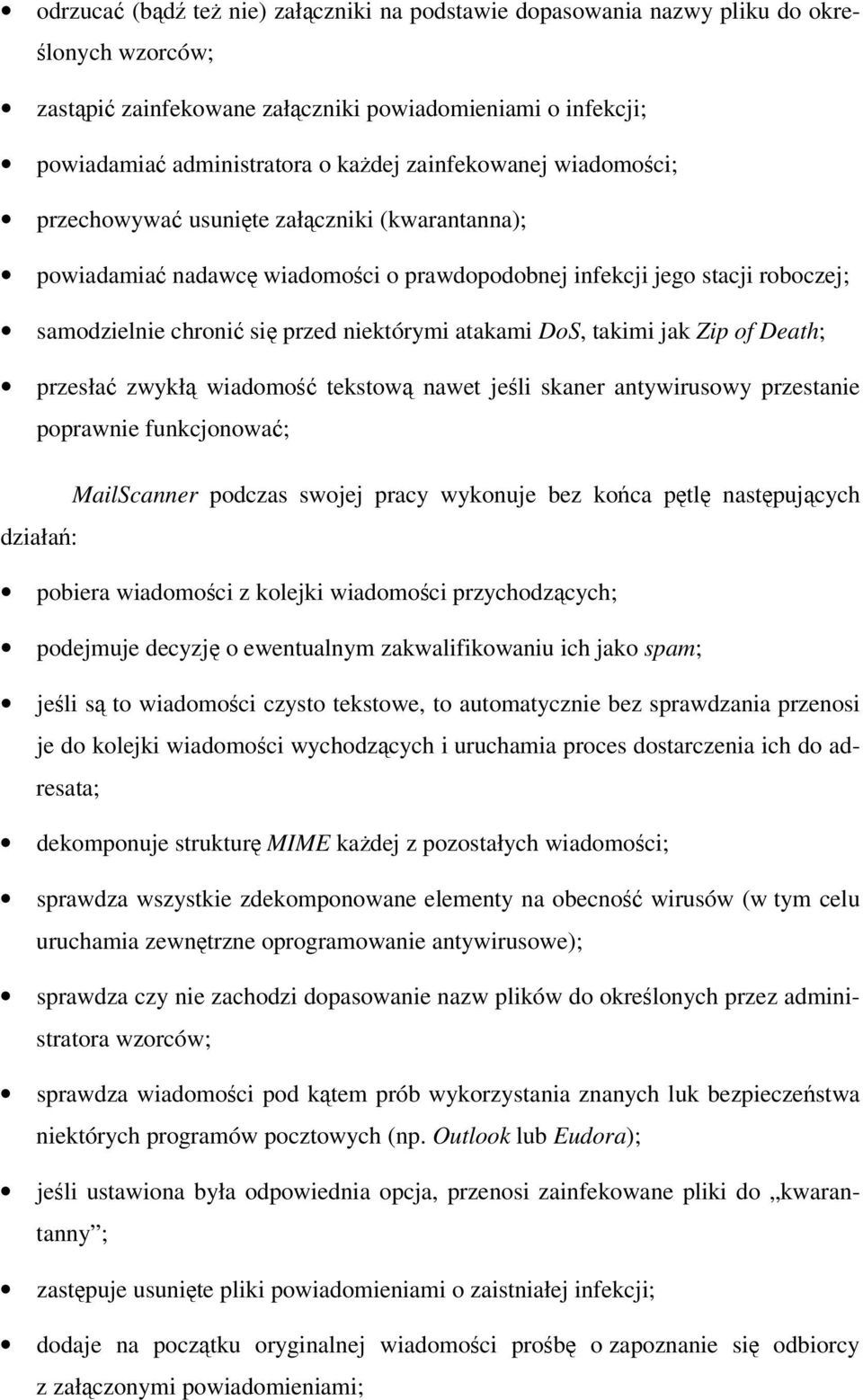 of Death; przesła zwykł wiadomo tekstow nawet jeli skaner antywirusowy przestanie poprawnie funkcjonowa; MailScanner podczas swojej pracy wykonuje bez koca ptl nastpujcych działa: pobiera wiadomoci z