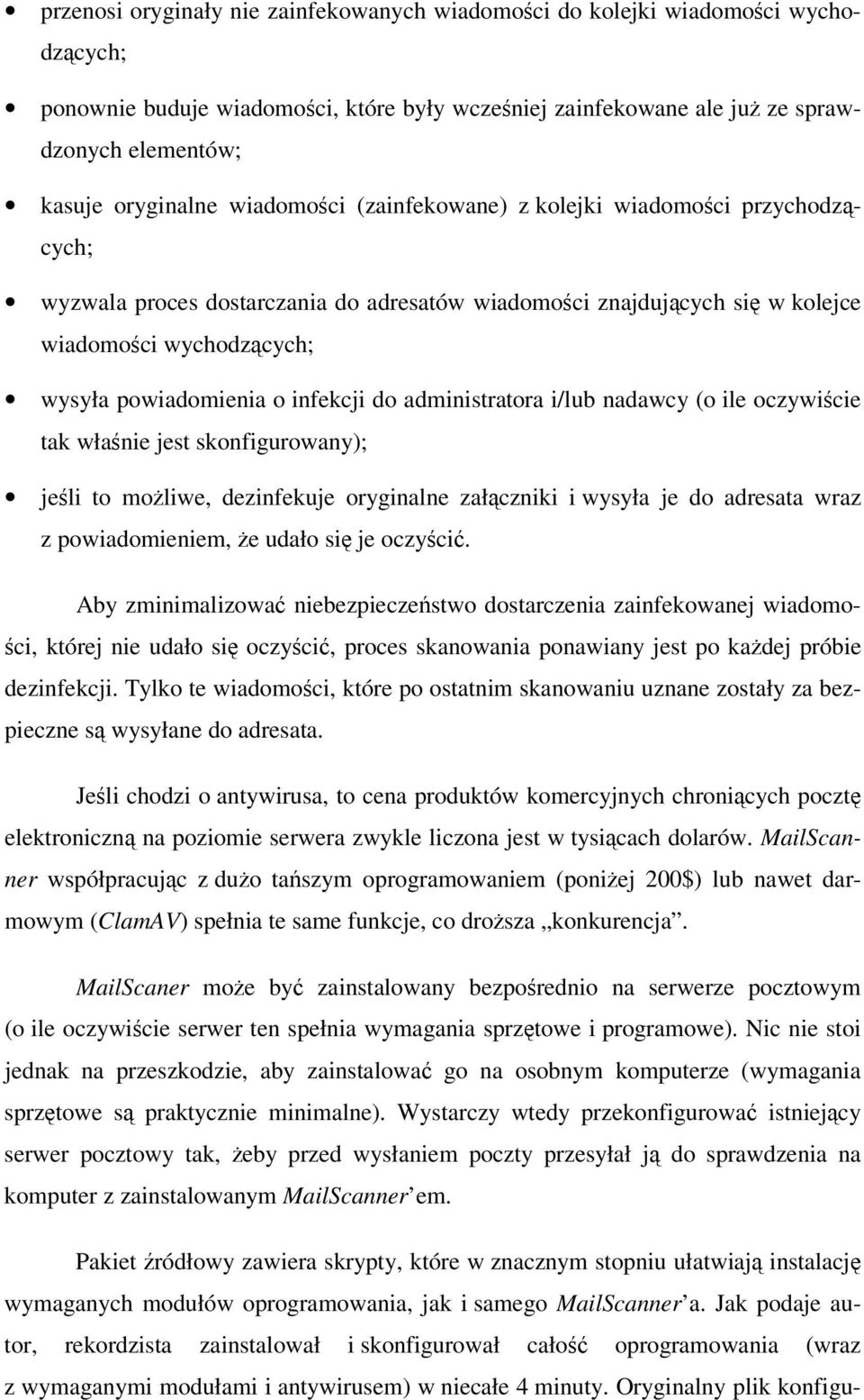 administratora i/lub nadawcy (o ile oczywicie tak włanie jest skonfigurowany); jeli to moliwe, dezinfekuje oryginalne załczniki i wysyła je do adresata wraz z powiadomieniem, e udało si je oczyci.