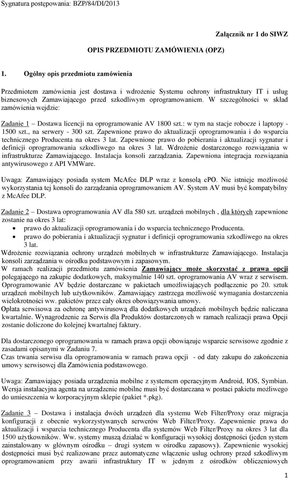 W szczególności w skład zamówienia wejdzie: Zadanie 1 Dostawa licencji na oprogramowanie AV 1800 szt.: w tym na stacje robocze i laptopy - 1500 szt., na serwery - 300 szt.