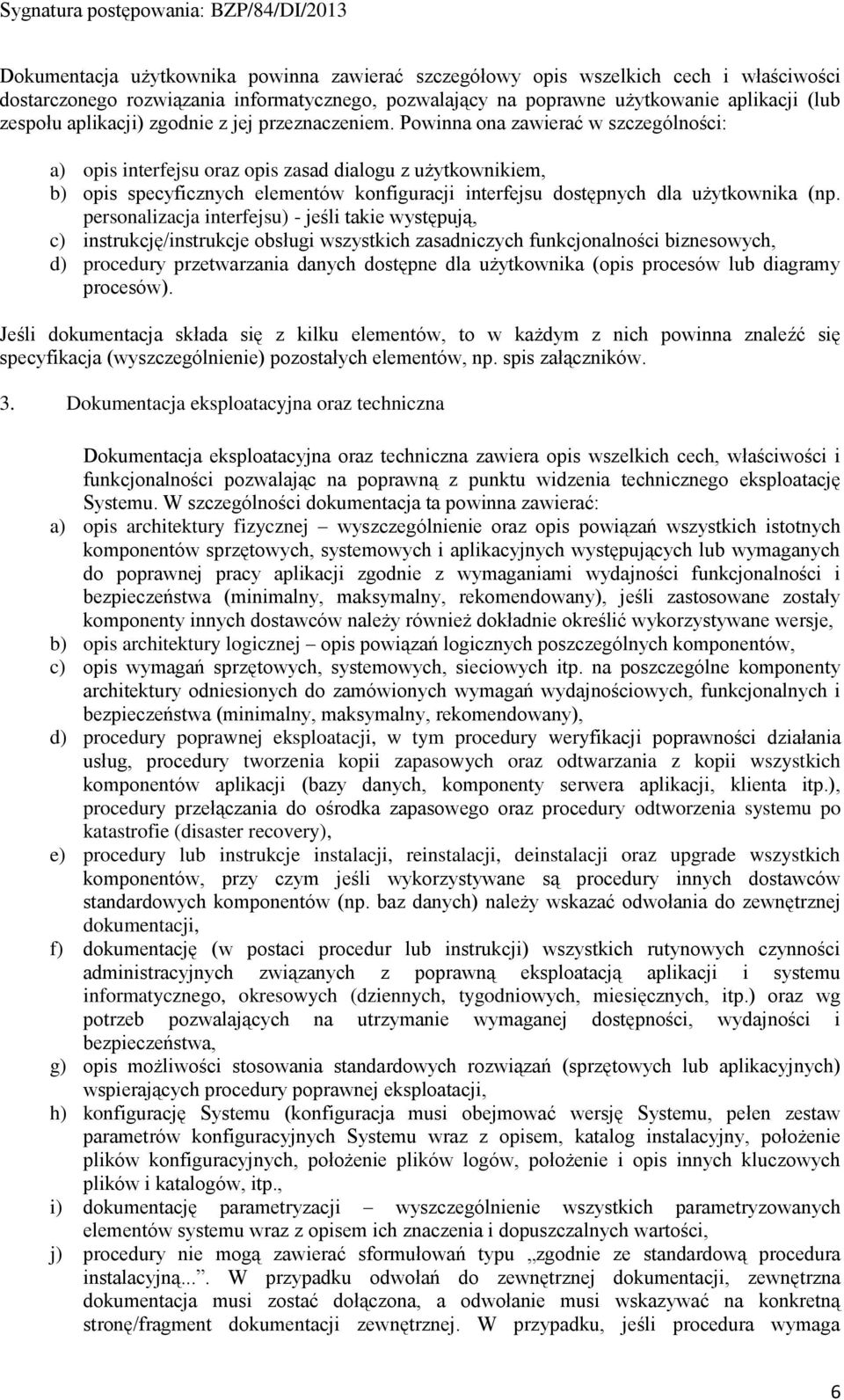 Powinna ona zawierać w szczególności: a) opis interfejsu oraz opis zasad dialogu z użytkownikiem, b) opis specyficznych elementów konfiguracji interfejsu dostępnych dla użytkownika (np.