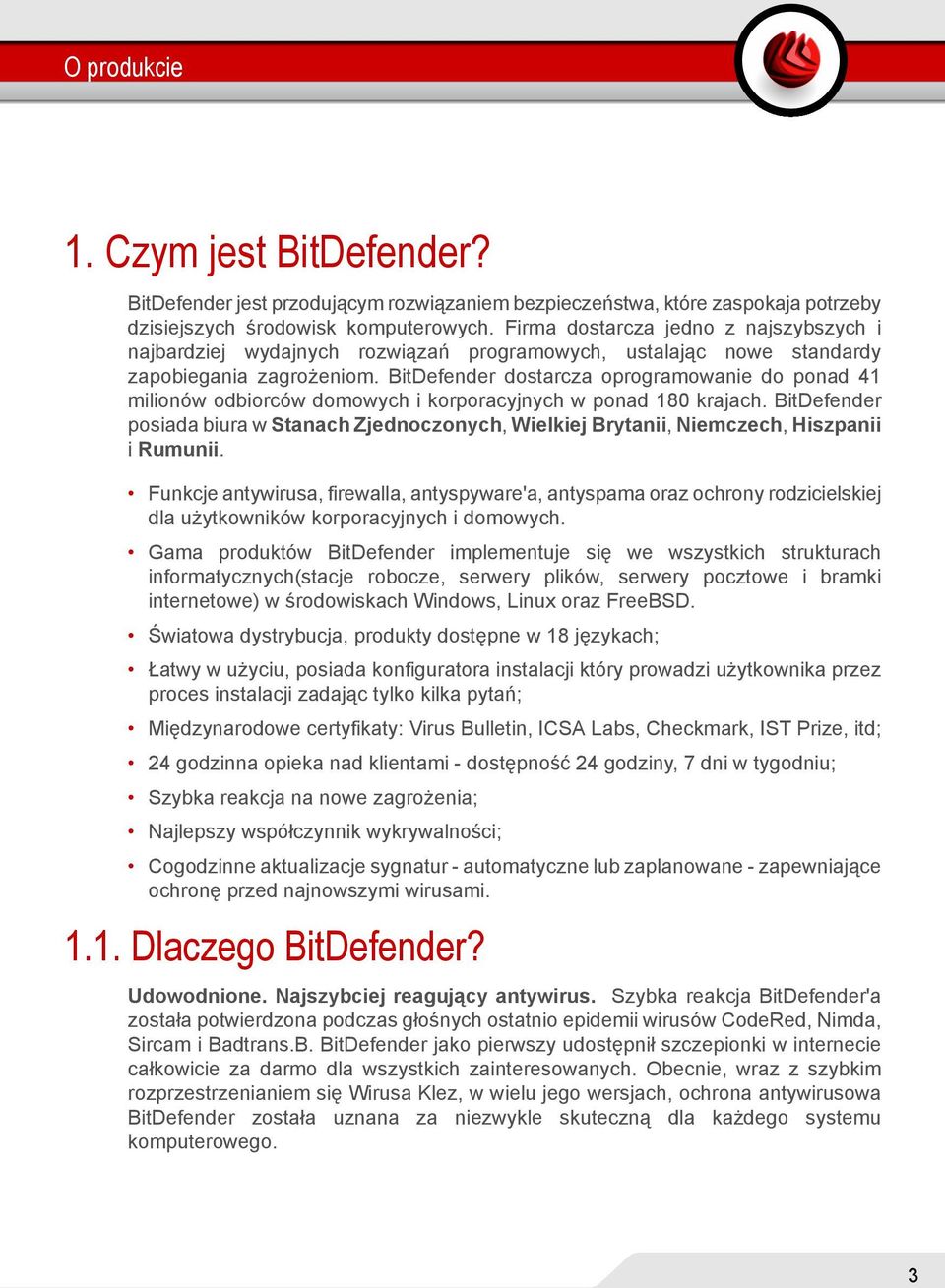 BitDefender dostarcza oprogramowanie do ponad 41 milionów odbiorców domowych i korporacyjnych w ponad 180 krajach.