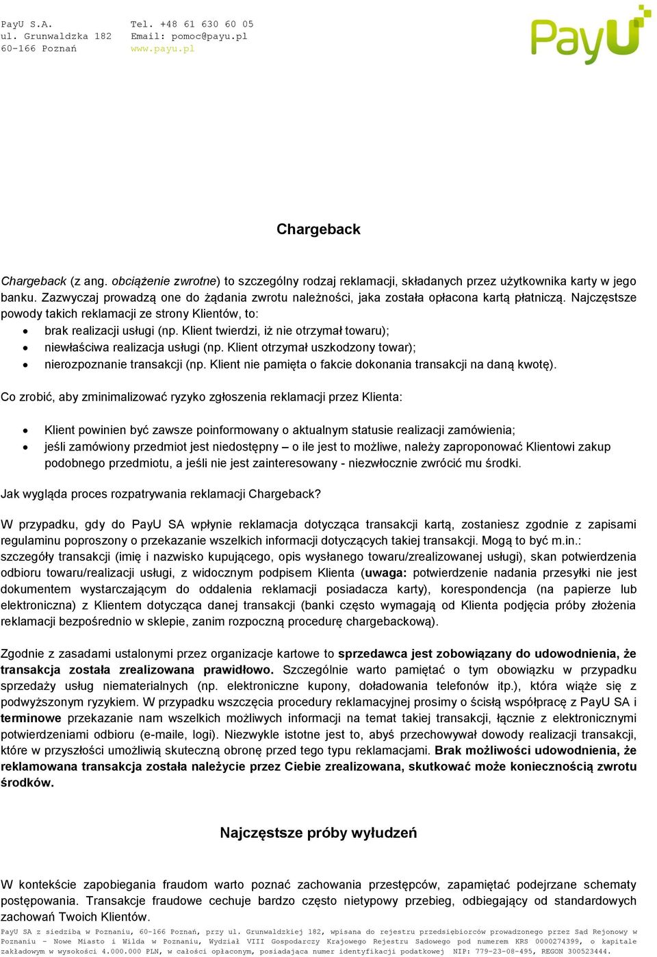 Klient twierdzi, iż nie otrzymał towaru); niewłaściwa realizacja usługi (np. Klient otrzymał uszkodzony towar); nierozpoznanie transakcji (np.