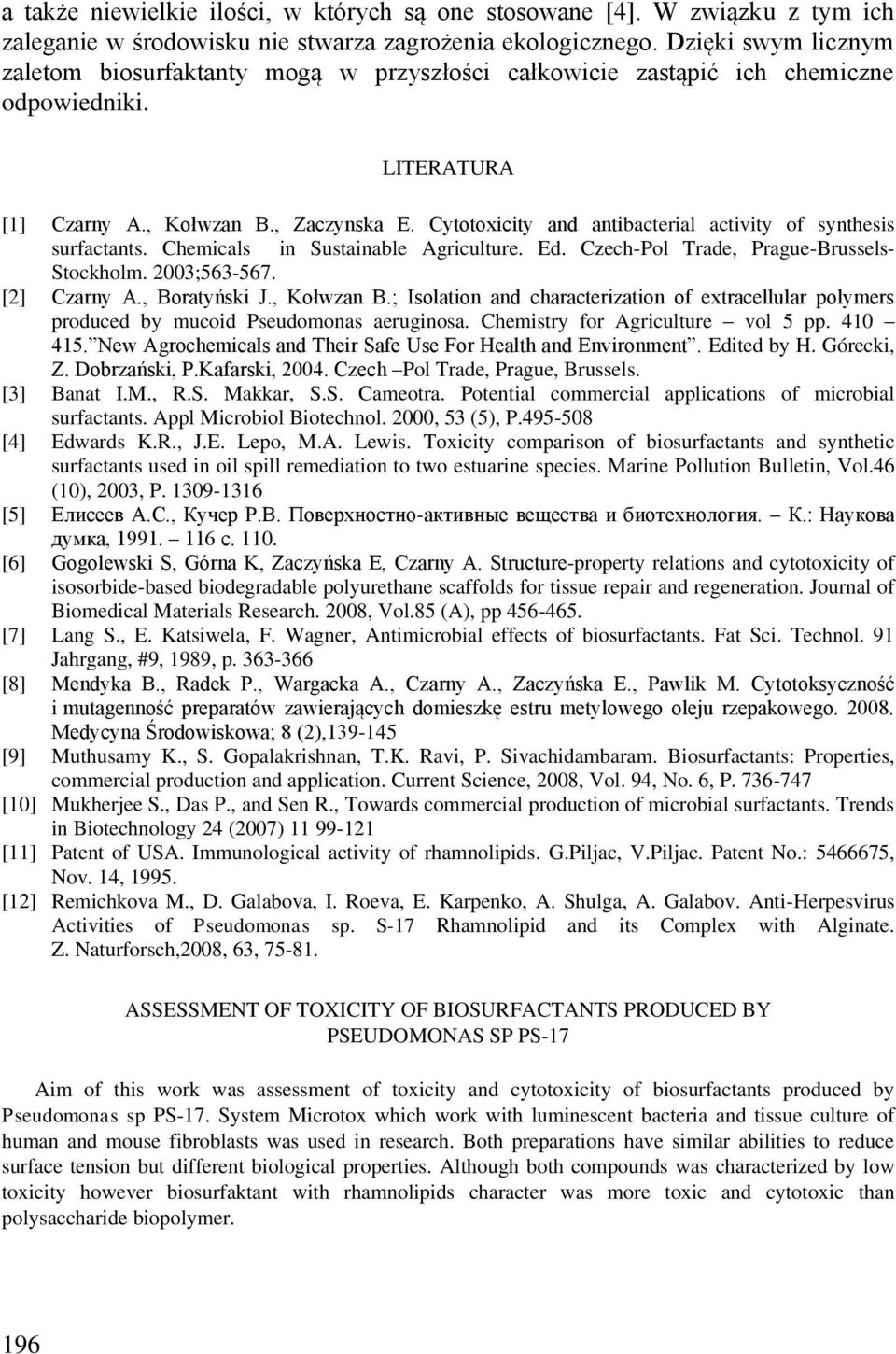 Cytotoxicity and antibacterial activity of synthesis surfactants. Chemicals in Sustainable Agriculture. Ed. Czech-Pol Trade, Prague-Brussels- Stockholm. 2003;563-567. [2] Czarny A., Boratyński J.