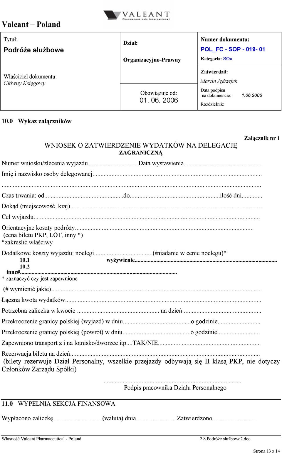 ..(śniadanie w cenie noclegu)* 10.1 wyżywienie... 10.2 inne#... * zaznaczyć czy jest zapewnione (# wymienić jakie)... Łączna kwota wydatków... Potrzebna zaliczka w kwocie... na dzień.