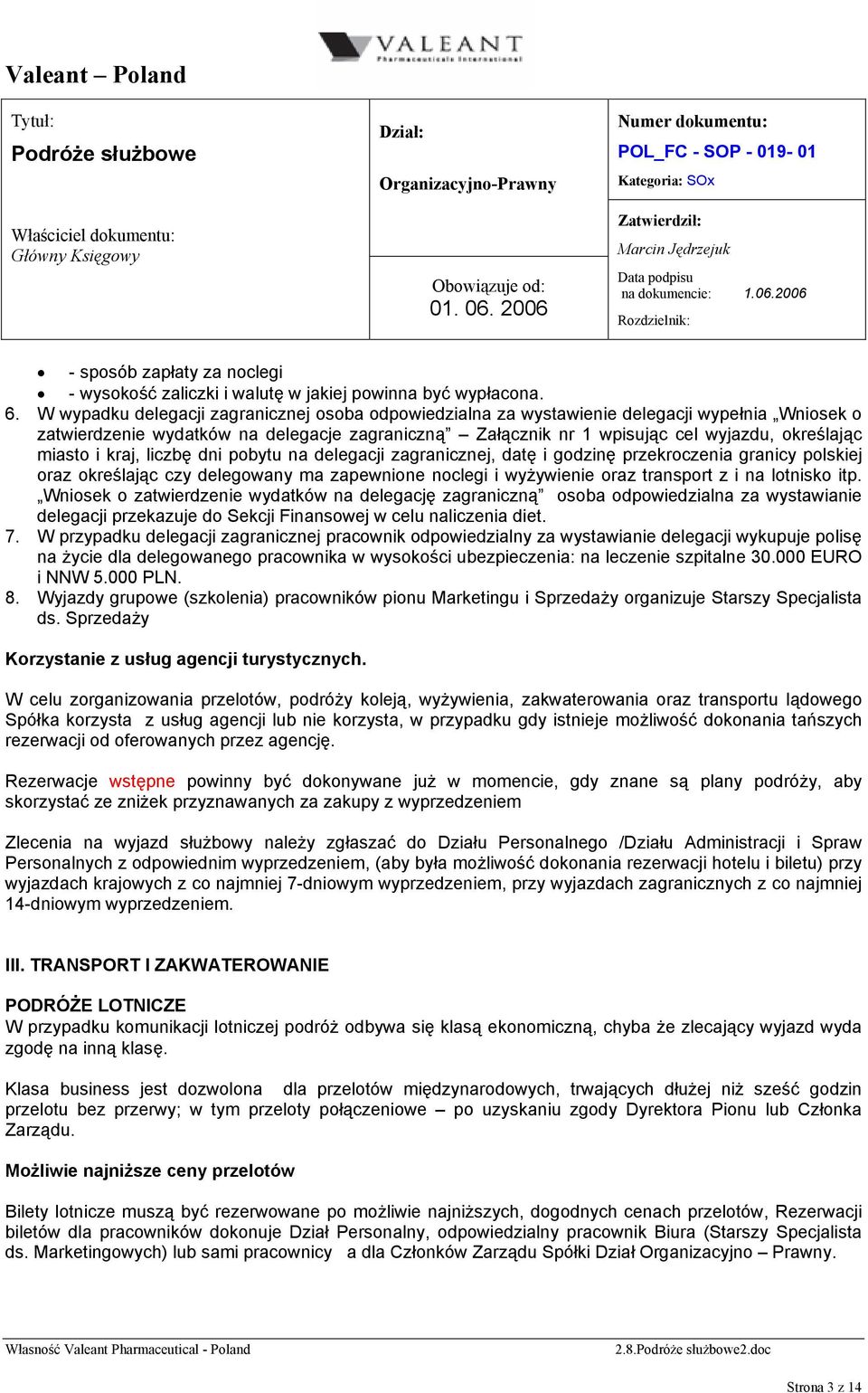 miasto i kraj, liczbę dni pobytu na delegacji zagranicznej, datę i godzinę przekroczenia granicy polskiej oraz określając czy delegowany ma zapewnione noclegi i wyżywienie oraz transport z i na