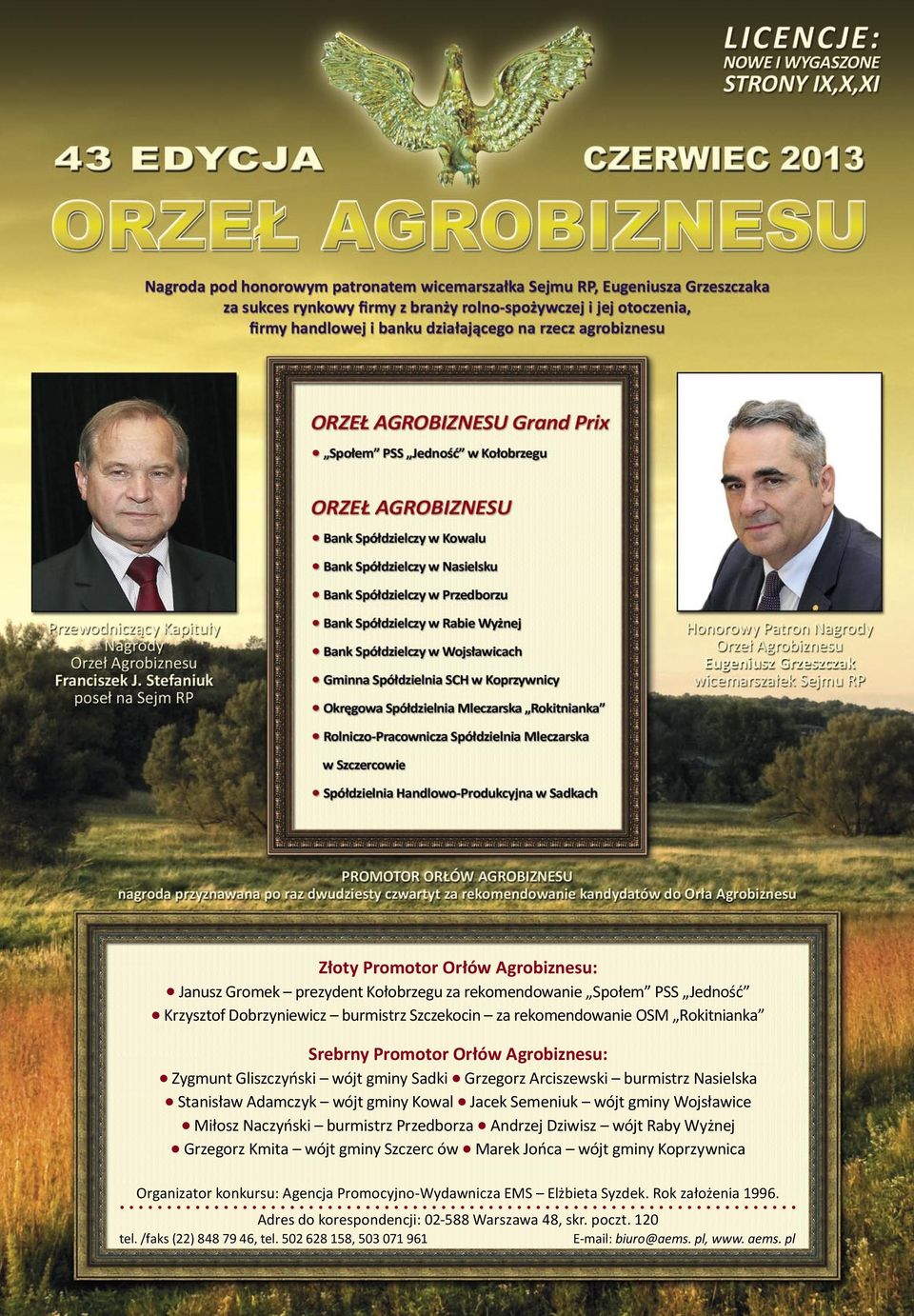 Miłosz Naczyński burmistrz Przedborza Andrzej Dziwisz wójt Raby Wyżnej Grzegorz Kmita wójt gminy Szczerc ów Marek Jońca wójt gminy Koprzywnica Organizator konkursu: Agencja