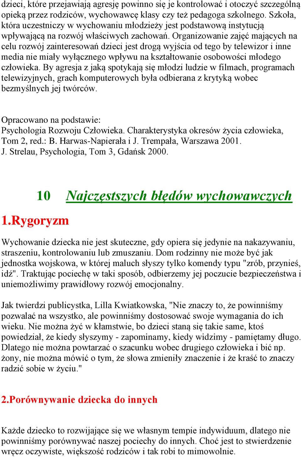 Organizowanie zajęć mających na celu rozwój zainteresowań dzieci jest drogą wyjścia od tego by telewizor i inne media nie miały wyłącznego wpływu na kształtowanie osobowości młodego człowieka.