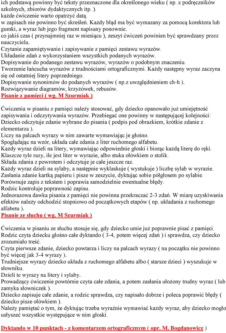 co jakiś czas ( przynajmniej raz w miesiącu ), zeszyt ćwiczeń powinien być sprawdzany przez nauczyciela. Czytanie zapamiętywanie i zapisywanie z pamięci zestawu wyrazów.