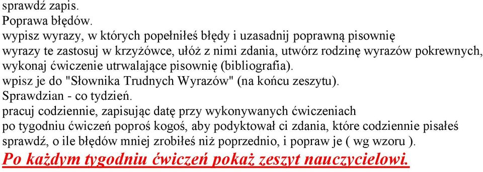 pokrewnych, wykonaj ćwiczenie utrwalające pisownię (bibliografia). wpisz je do "Słownika Trudnych Wyrazów" (na końcu zeszytu). Sprawdzian - co tydzień.