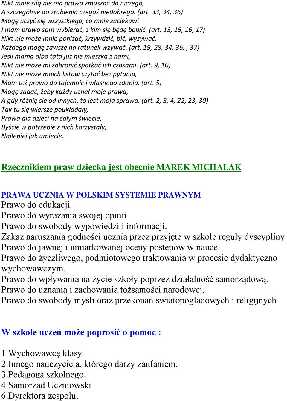 13, 15, 16, 17) Nikt nie może mnie poniżad, krzywdzid, bid, wyzywad, Każdego mogę zawsze na ratunek wzywad. (art.