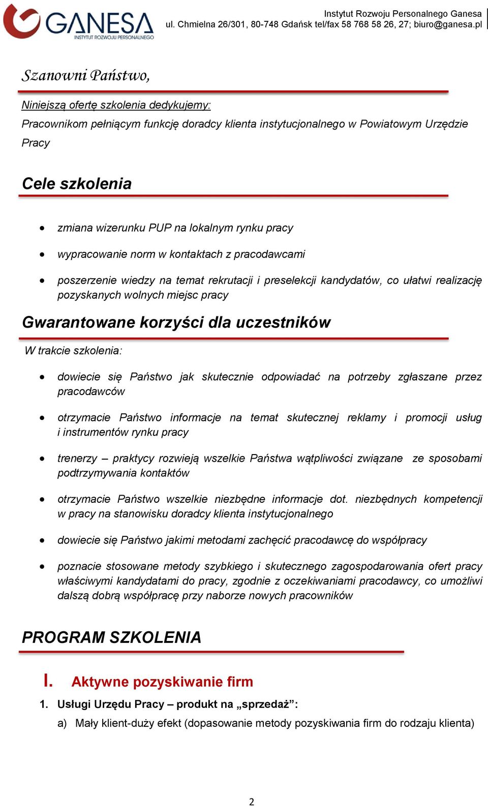 dla uczestników W trakcie szkolenia: dowiecie się Państwo jak skutecznie odpowiadać na potrzeby zgłaszane przez pracodawców otrzymacie Państwo informacje na temat skutecznej reklamy i promocji usług