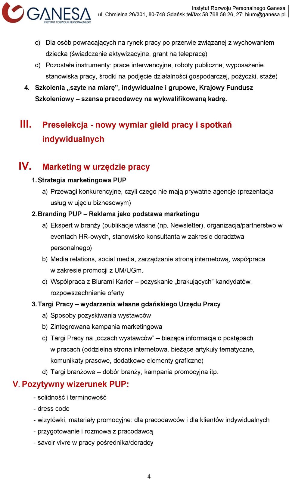 Szkolenia szyte na miarę, indywidualne i grupowe, Krajowy Fundusz Szkoleniowy szansa pracodawcy na wykwalifikowaną kadrę. III. Preselekcja - nowy wymiar giełd pracy i spotkań indywidualnych IV.